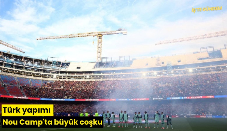 Türk yapımı Nou Camp'ta büyük coşku