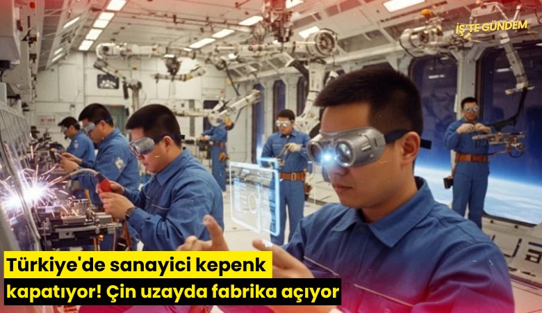 Türkiye'de sanayici kepenk kapatıyor! Çin uzayda fabrika açıyor