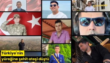 Türkiye'nin yüreğine şehit ateşi düştü