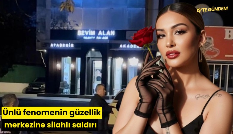 Ünlü fenomenin güzellik merkezine silahlı saldırı