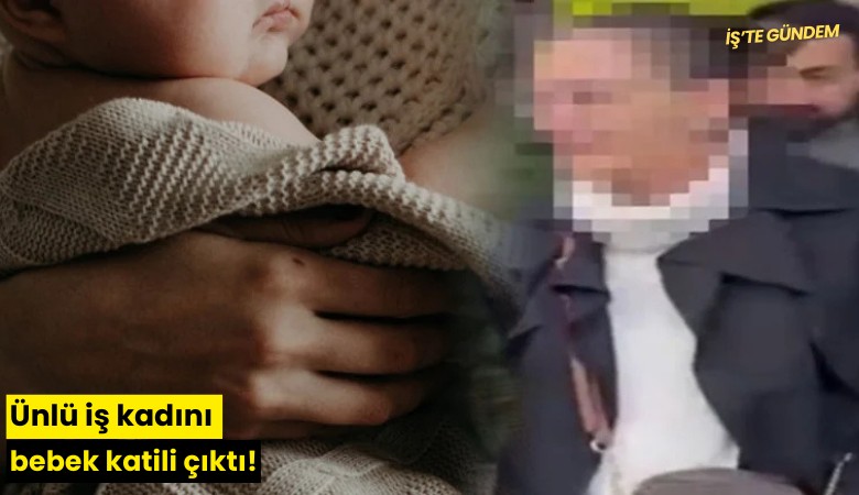 Ünlü iş kadını bebek katili çıktı!