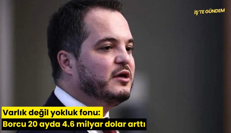Varlık değil yokluk fonu: Borcu 20 ayda 4.6 milyar dolar arttı
