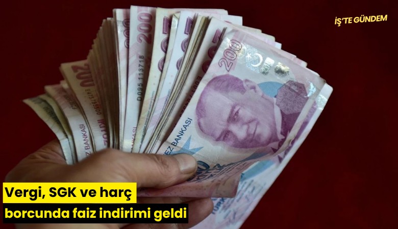 Vergi, SGK ve harç borcunda faiz indirimi geldi