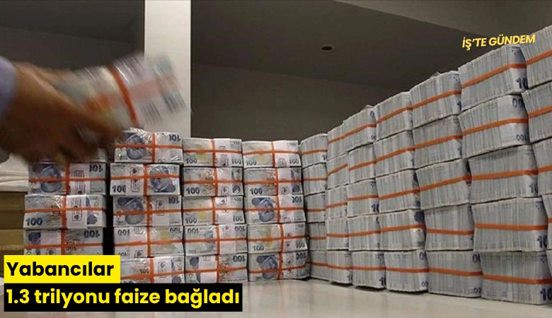 Yabancılar 1.3 trilyonu faize bağladı