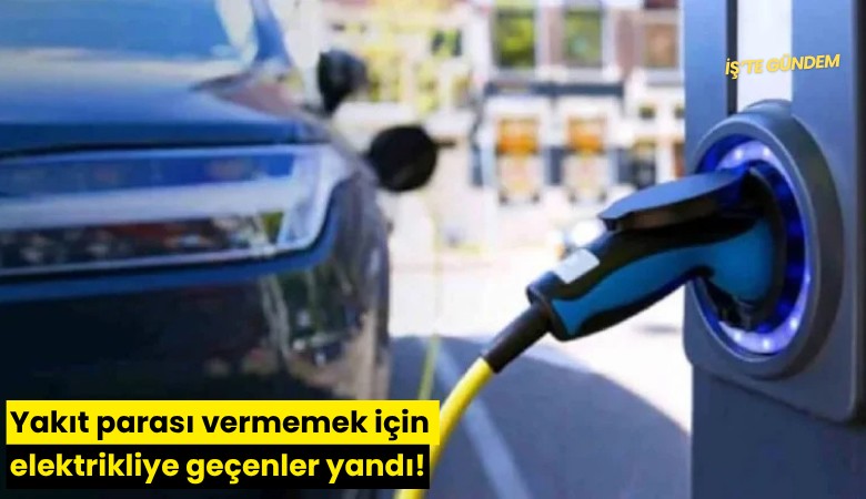 Yakıt parası vermemek için elektrikliye geçenler yandı!