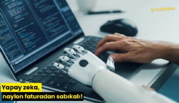 Yapay zeka, naylon faturadan sabıkalı!