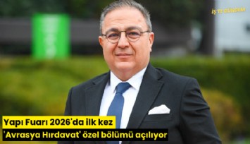 Yapı Fuarı 2026'da ilk kez 'Avrasya Hırdavat' özel bölümü açılıyor
