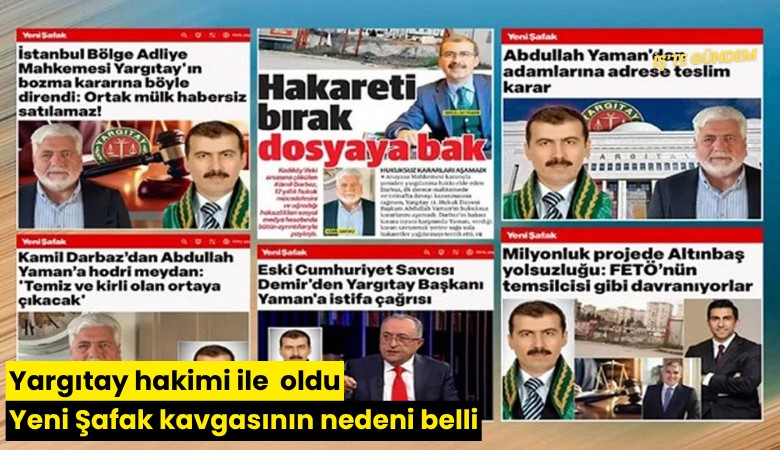 Yargıtay hakimi ile Yeni Şafak kavgasının nedeni belli oldu