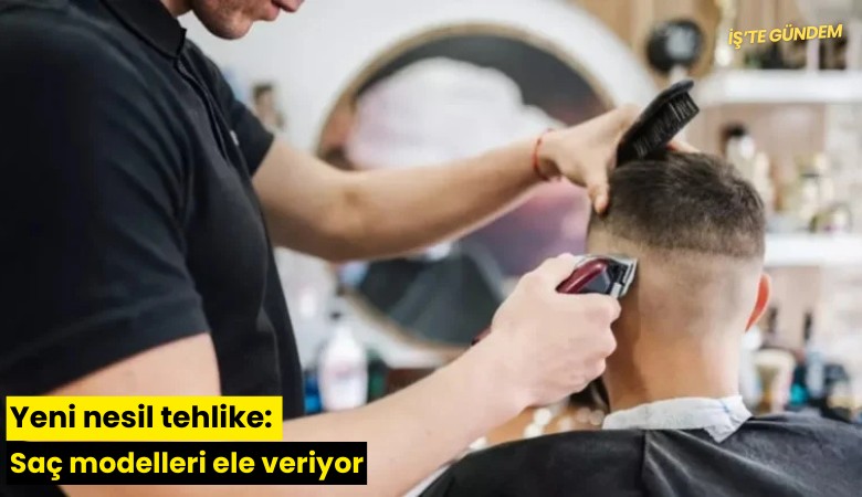 Yeni nesil tehlike: Saç modelleri ele veriyor