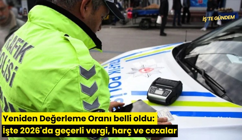 Yeniden Değerleme Oranı belli oldu: İşte 2026'da geçerli vergi, harç ve cezalar