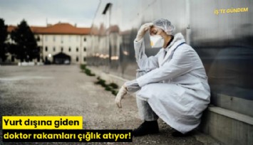 Yurt dışına giden doktor rakamları çığlık atıyor!