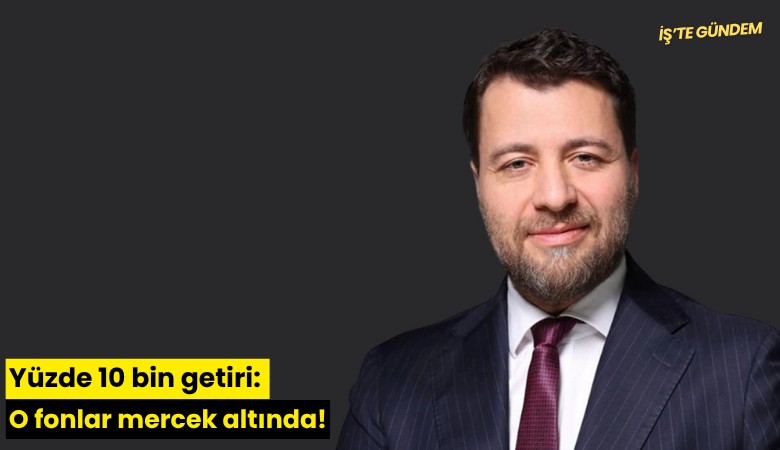 Yüzde 10 bin getiri: O fonlar mercek altında!