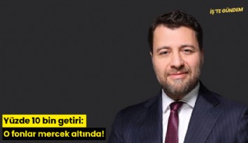 Yüzde 10 bin getiri: O fonlar mercek altında!
