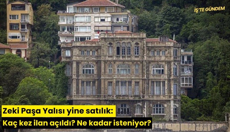 Zeki Paşa Yalısı yine satılık: Kaç kez ilan açıldı? Ne kadar isteniyor?