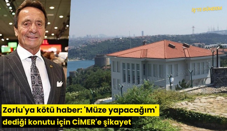Zorlu'ya kötü haber: 'Müze yapacağım' dediği konutu için CİMER'e şikayet