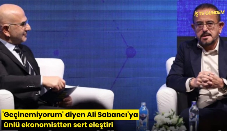 'Geçinemiyorum' diyen Ali Sabancı'ya ünlü ekonomistten sert eleştiri
