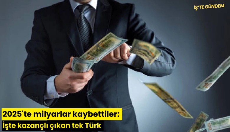 2025'te milyarlar kaybettiler: İşte kazançlı çıkan tek Türk