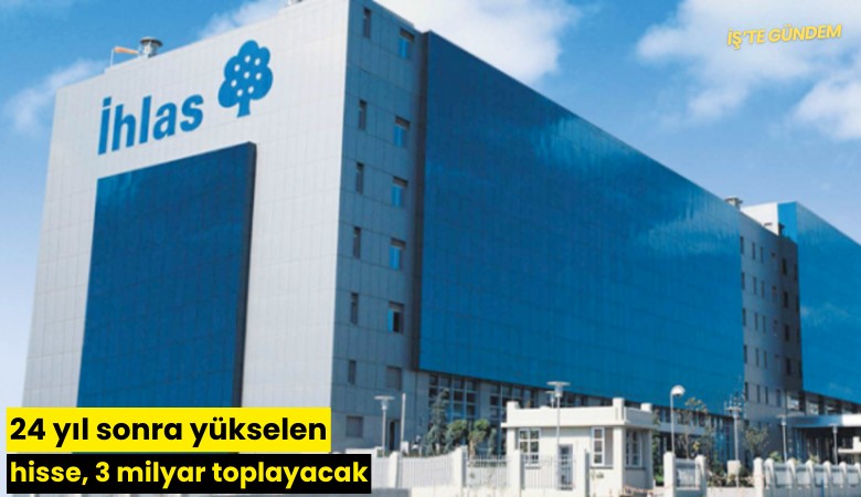 24 yıl sonra yükselen hisse, 3 milyar toplayacak