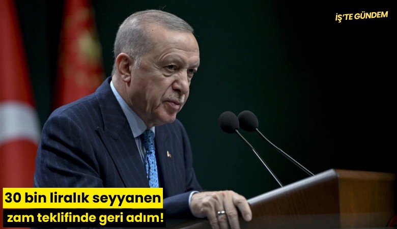 30 bin liralık seyyanen zam teklifinde geri adım!