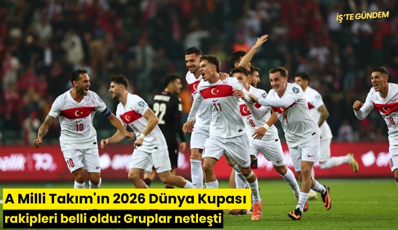 A Milli Takım'ın 2026 Dünya Kupası rakipleri belli oldu: Gruplar netleşti