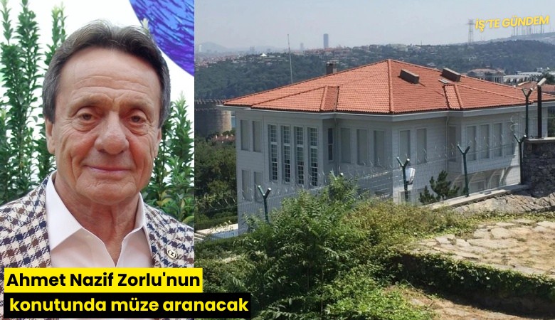 Ahmet Nazif Zorlu'nun konutunda müze aranacak!