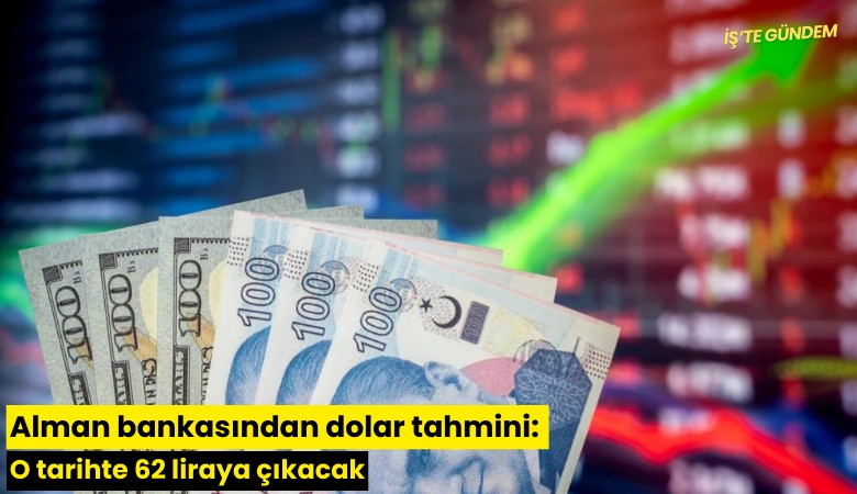 Alman bankasından dolar tahmini: O tarihte 62 liraya çıkacak