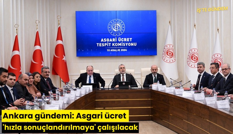 Ankara gündemi: Asgari ücret 'hızla sonuçlandırılmaya' çalışılacak