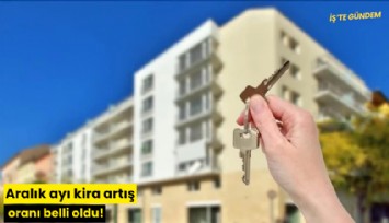 Aralık ayı kira artış oranı belli oldu!
