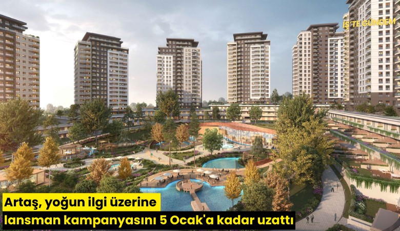 Artaş, yoğun ilgi üzerine lansman kampanyasını 5 Ocak'a kadar uzattı