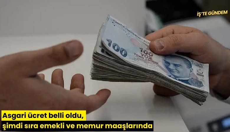 Asgari ücret belli oldu, şimdi sıra emekli ve memur maaşlarında