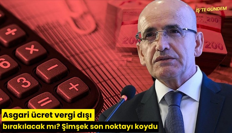 Asgari ücret vergi dışı bırakılacak mı? Şimşek son noktayı koydu