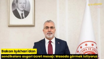 Bakan Işıkhan'dan sendikalara asgari ücret mesajı: Masada görmek istiyoruz