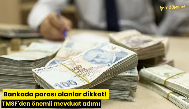 Bankada parası olanlar dikkat! TMSF'den önemli mevduat adımı