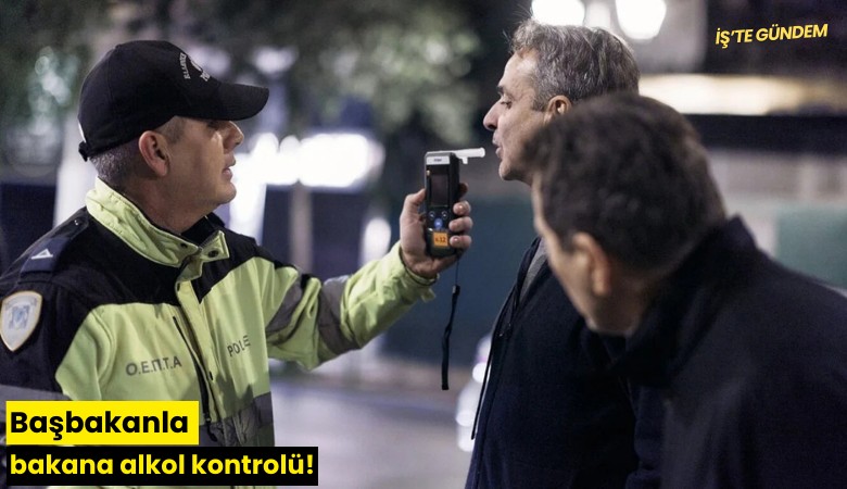 Başbakanla bakana alkol kontrolü!