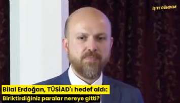 Bilal Erdoğan, TÜSİAD'ı hedef aldı: Biriktirdiğiniz paralar nereye gitti?