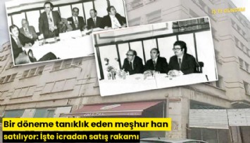 Bir döneme tanıklık eden meşhur han satılıyor: İşte icradan satış rakamı