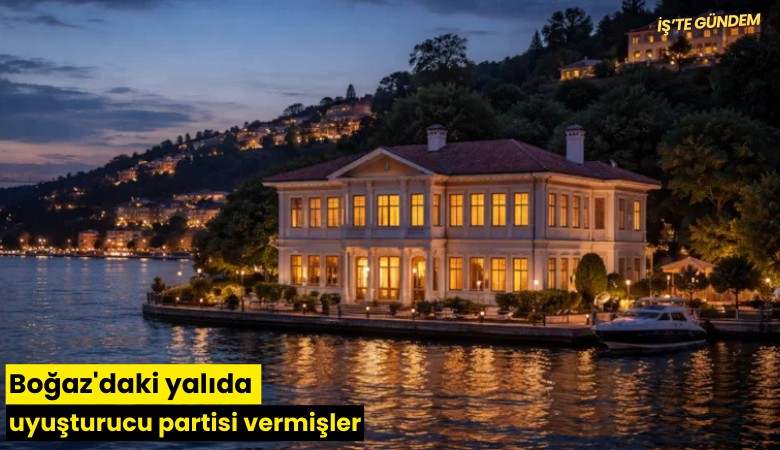 Boğaz'daki yalıda uyuşturucu partisi vermişler