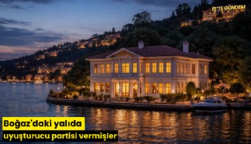 Boğaz'daki yalıda uyuşturucu partisi vermişler
