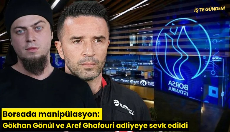Borsada manipülasyon: Gökhan Gönül ve Aref Ghafouri adliyeye sevk edildi