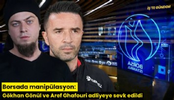 Borsada manipülasyon: Gökhan Gönül ve Aref Ghafouri adliyeye sevk edildi
