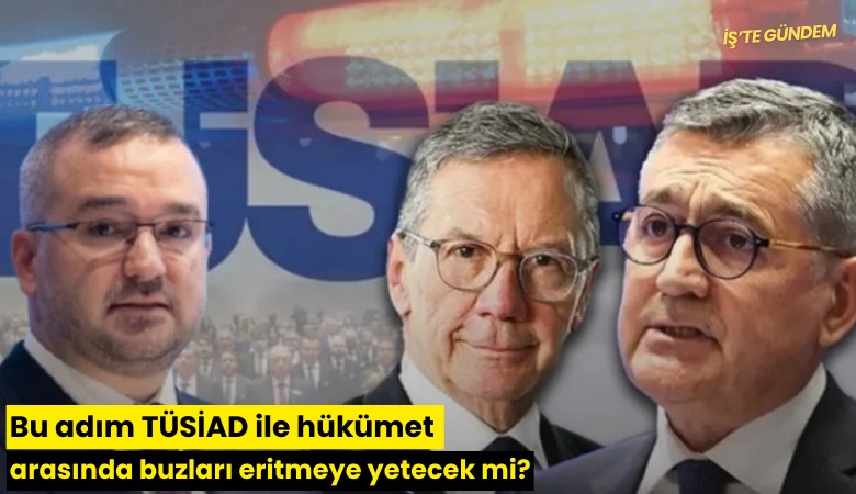 Bu adım TÜSİAD ile hükümet arasında buzları eritmeye yetecek mi?