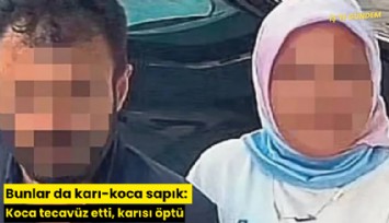 Bunlar da karı-koca sapık: Koca tecavüz etti, karısı öptü
