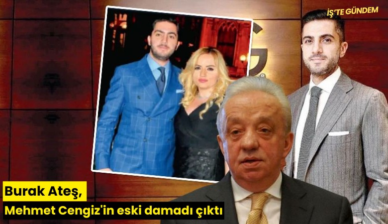 Burak Ateş, Mehmet Cengiz'in eski damadı çıktı