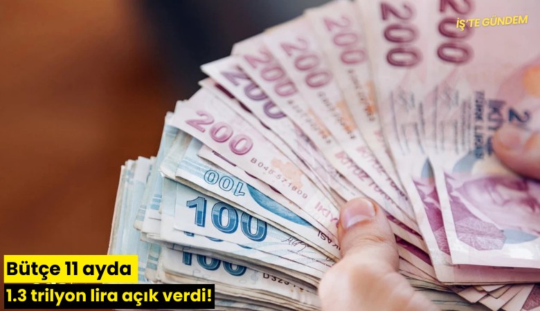 Bütçe 11 ayda 1.3 trilyon lira açık verdi!