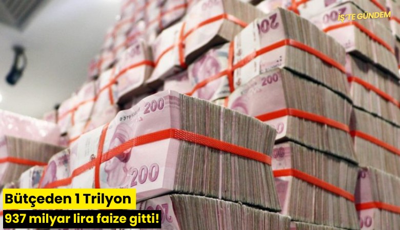Bütçeden 1 Trilyon 937 milyar lira faize gitti!