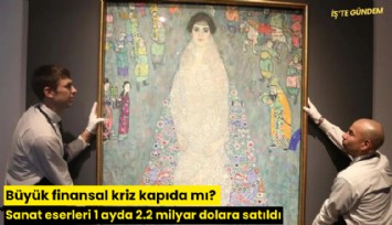 Büyük finansal kriz kapıda mı? Sanat eserleri 1 ayda 2.2 milyar dolara satıldı