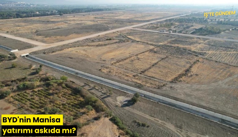 BYD'nin Manisa yatırımı askıda mı?