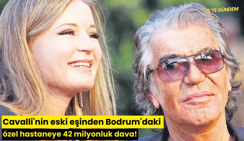 Cavalli'nin eski eşinden Bodrum'daki özel hastaneye 42 milyonluk dava!
