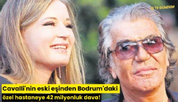 Cavalli'nin eski eşinden Bodrum'daki özel hastaneye 42 milyonluk dava!