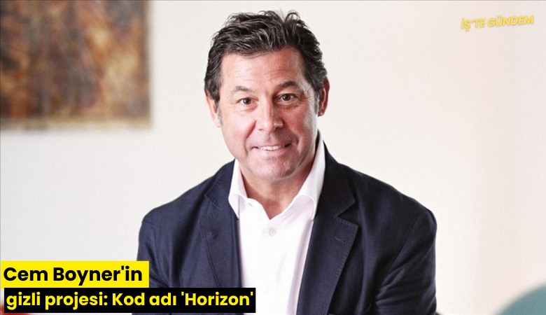 Cem Boyner'in gizli projesi: Kod adı 'Horizon'